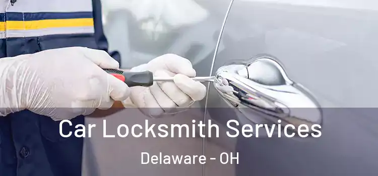 Car Locksmith Services Delaware - OH