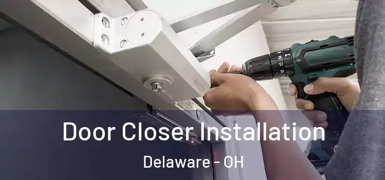  Door Closer Installation Delaware - OH