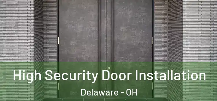 High Security Door Installation Delaware - OH